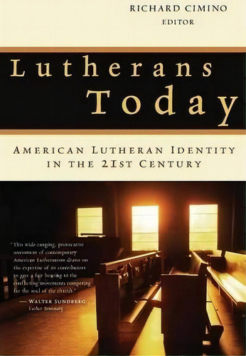 Lutherans Today : American Lutheran Identity In The Twenty-first Century, De Richard Cimino. Editorial William B Eerdmans Publishing Co, Tapa Blanda En Inglés