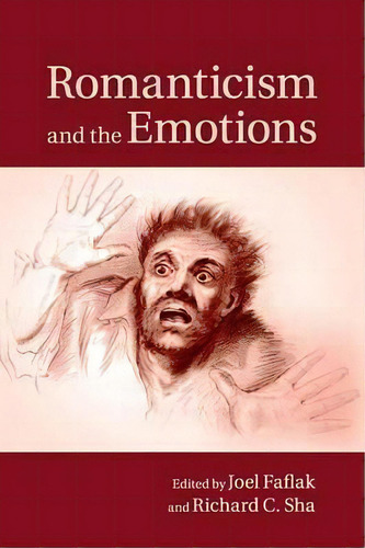 Romanticism And The Emotions, De Joel Faflak. Editorial Cambridge University Press, Tapa Blanda En Inglés