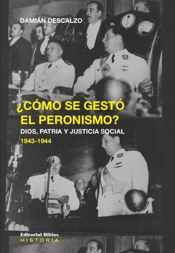 Cómo Se Gestó El Peronismo?, De Damián Descalzo. Editorial Biblos, Tapa Blanda En Español, 2021