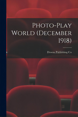 Photo-play World (december 1918), De Downs Publishing Co. Editorial Legare Street Pr, Tapa Blanda En Inglés