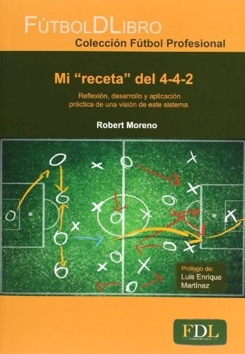 MI RECETA DEL 4-4-2, de Robert Moreno. Editorial Futbol De Libro en español, 2016