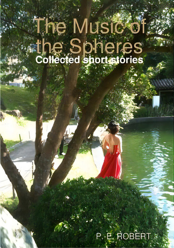 The Music Of The Spheres: Collected Short Stories, De Robert, Pierre-edmond., Vol. 1. Editorial Lulu Pr, Tapa Blanda En Inglés
