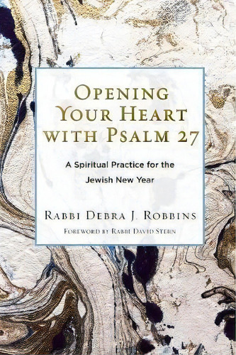 Opening Your Heart With Psalm 27 : A Spiritual Practice For The Jewish New Year, De Debra J Robbins. Editorial Reform Judaism Publishing, Tapa Blanda En Inglés