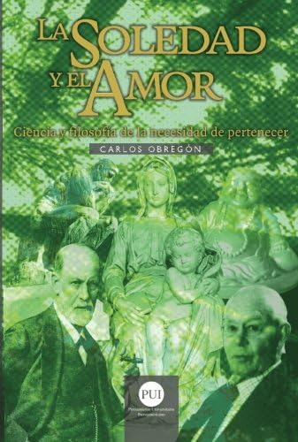 La Soledad Y El Amor: Ciencia Y Filosofía De La Necesidad De Pertenecer (spanish Edition), De Obregón, Carlos. Editorial Oem, Tapa Blanda En Español