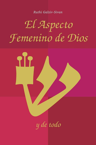 Libro El Aspecto Femenino De Dios Y De Todo (spanish Edition, De Galziv-sivan, Ruthi. Editorial Independently Published, Tapa Blanda En Spanish