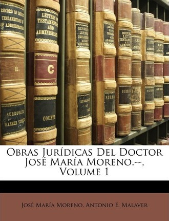 Libro Obras Juridicas Del Doctor Jose Maria Moreno.--, Vo...