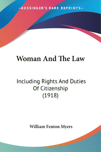Woman And The Law: Including Rights And Duties Of Citizenship (1918), De Myers, William Fenton., Vol. 1. Editorial Kessinger Pub Llc, Tapa Blanda En Inglés