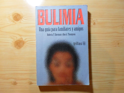 Bulimia - Una Guía Para Familiares Y Amigos - Sherman