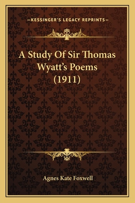 Libro A Study Of Sir Thomas Wyatt's Poems (1911) - Foxwel...