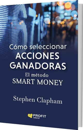 Cómo Seleccionar Las Acciones Ganadoras - Clapham, Stephen