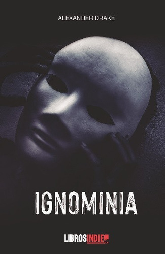 Ignominia, De Alexander Drake. Editorial Libros Indie, Tapa Blanda En Español