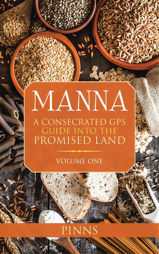 Manna: A Consecrated Gps Guide Into The Promised Land, De Pinns. Editorial Iuniverse Inc, Tapa Blanda En Inglés