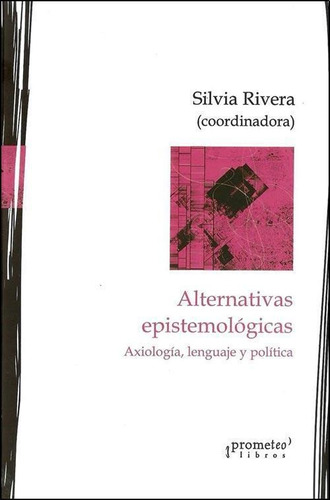 Alternativas Epistemologicas- Axiologia, Lenguaje Y Politica