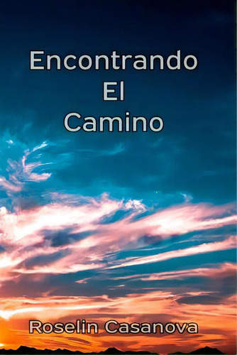 Encontrando El Camino, De Casanova, Roselin. Editorial Createspace, Tapa Blanda En Español