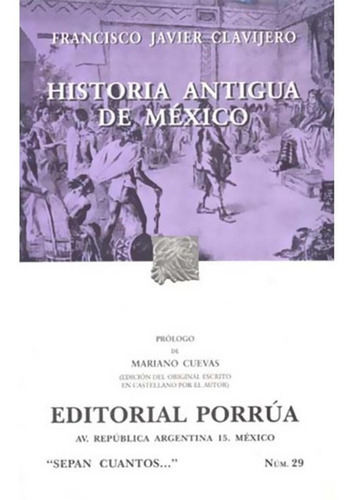 Historia Antigua De México, De Francisco Javier Clavijero. Editorial Porrúa México, Edición 12, 2014 En Español