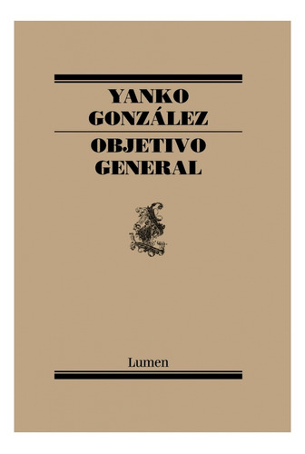 Objetivo general. antologia, De Gonzalez, Yanko. Editorial Lumen, Tapa Blanda En Español