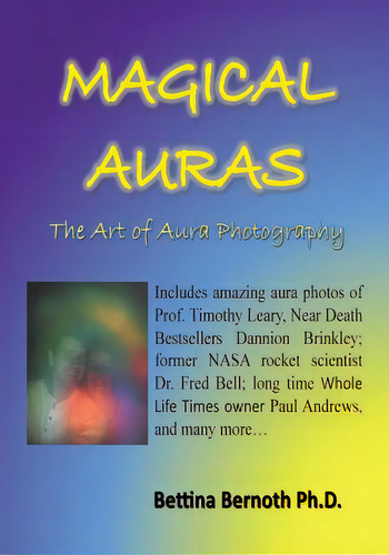 Magical Auras: The Art Of Aura Photography, De Bernoth, Bettina., Vol. 1. Editorial Createspace, Tapa Blanda En Inglés