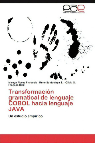 Transformacion Gramatical De Lenguaje Cobol Hacia Lenguaje Java, De Mireya Flores Pichardo. Editorial Eae Editorial Academia Espanola, Tapa Blanda En Español