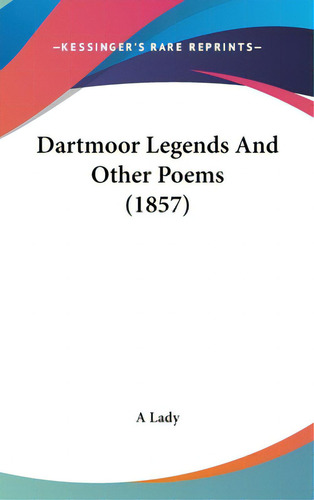 Dartmoor Legends And Other Poems (1857), De A. Lady. Editorial Kessinger Pub Llc, Tapa Dura En Inglés
