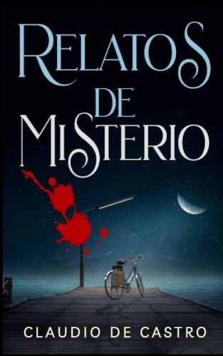 Relatos De Misterio Las 50 Mejores Historias Cortas, De De Castro, Claudio. Editorial Independently Published En Español