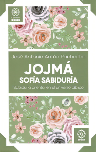 Jojmãâ¡: Sabiduría Oriental En El Universo Bíblico, De Antón Pacheco, José Antonio., Vol. 1. Editorial Mandala Ediciones, Tapa Blanda En Español