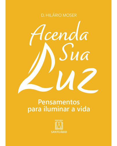 Libro Acenda Sua Luz Pensamentos Para Iluminar A Vida De Mos