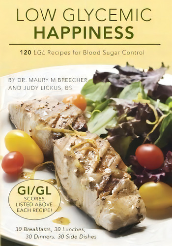 Low Glycemic Happiness: 120 Lgl Recipes For Blood Sugar Control, De Dr Maury M Breecher., Vol. 1. Editorial Diabetes Manager Llc, Tapa Blanda En Inglés