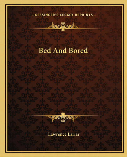 Bed And Bored, De Lariar, Lawrence. Editorial Kessinger Pub Llc, Tapa Blanda En Inglés