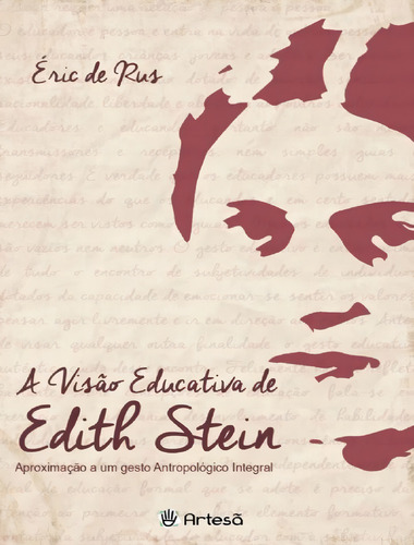 A Visão Educativa De Edith Stein - Aproximação A Um Gesto Antropológico Integral, De Rus, Eric De. Editorial Artesa Editora, Tapa Mole, Edición 1 En Português, 2015
