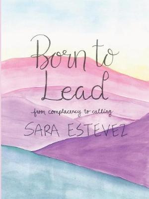 Libro Born To Lead : From Complacency To Calling - Sara E...