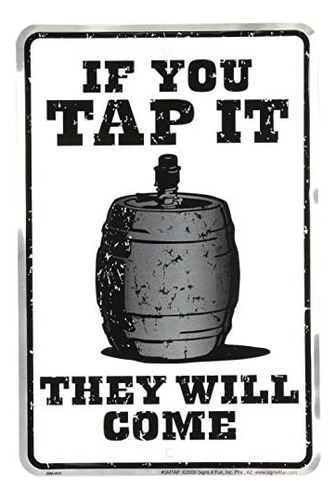 If You Tap It, They Will Come Tin Sign 8 X 12in