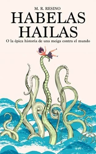 Habelas Hailas O La Epica Historia De Una Meiga..., De R. Resino, M.. Editorial Independently Published En Español