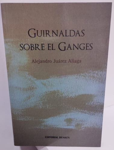 Guirnaldas Sobre El Ganges - A. Juárez Aliaga - Dunken