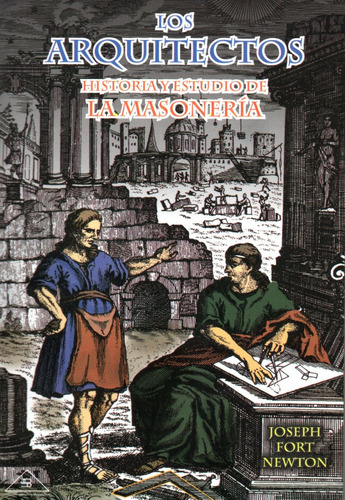 Los Arquitectos. Historia Y Estudio De La Masonería, De Fort Newton, Joseph. Editorial Berbera Editores, Tapa Blanda, Edición 05 En Español, 2022