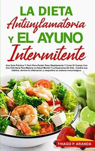 La Dieta Antiinflamatoria Y El Ayuno Intermitente.., De Aranda, Thiago Palac. Editorial Independently Published En Español