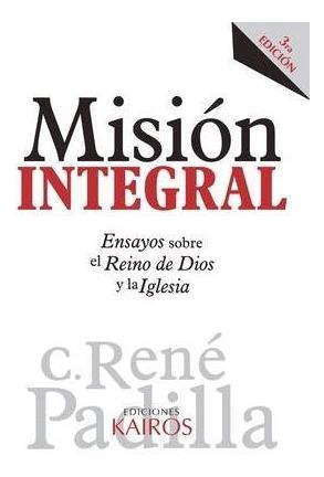 Libro Mision Integral : Ensayos Sobre El Reino De Dios Y ...