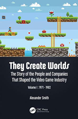 They Create Worlds: The Story Of The People And Companies Th