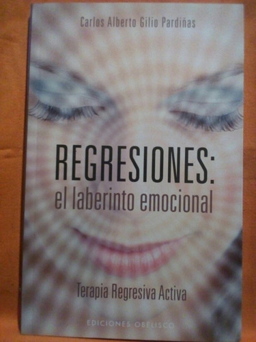 Regresiones: El Laberinto Emocional - Carlos  A. Pardiñas