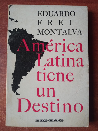 América Latina Tiene Un Destino. Frei Montalva, Eduardo