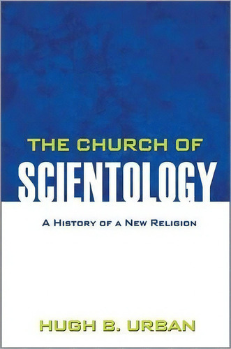 The Church Of Scientology : A History Of A New Religion, De Hugh B. Urban. Editorial Princeton University Press, Tapa Blanda En Inglés