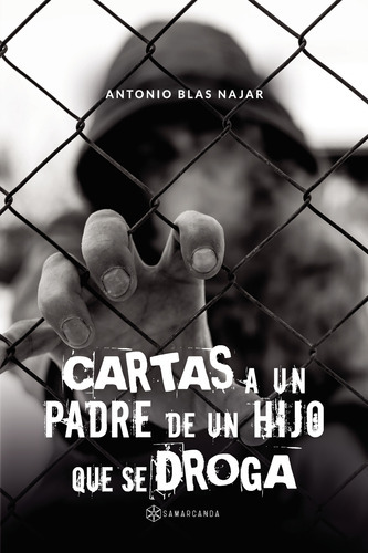 Cartas A Un Padre De Un Hijo Que Se Droga, De Blas Najar , Antonio.., Vol. 1.0. Editorial Samarcanda, Tapa Blanda, Edición 1.0 En Español, 2016