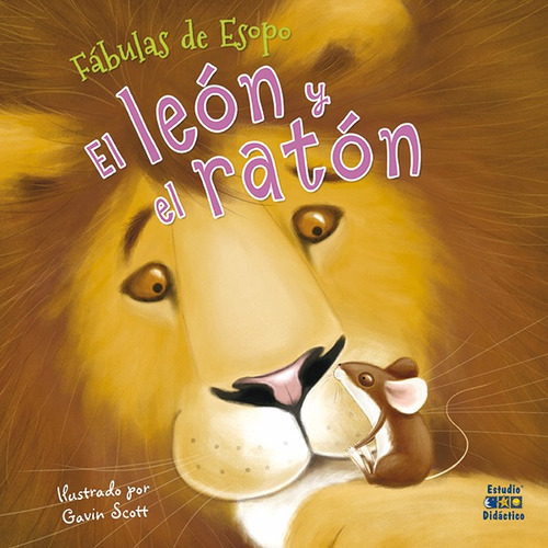 El Leon Y El Raton - Mis Fabulas De Esopo - Gavin Scott