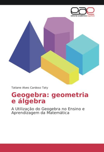 Libro: Geogebra: Geometria E Álgebra: A Utilização Do Geogeb