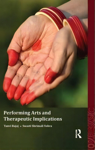 Performing Arts And Therapeutic Implications, De Tanvi Bajaj. Editorial Taylor Francis Ltd, Tapa Blanda En Inglés