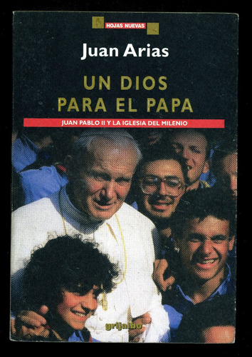 Un Dios Para El Papa. Autor: Juan Arias. Grijalbo. 262 Págs.