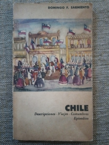 Chile Descripciones Viajes Costumbres. D F Sarmiento Eudeba 