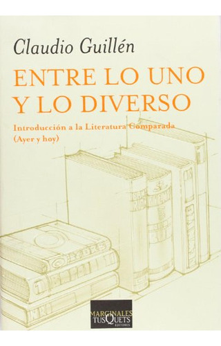 Entre lo uno y lo diverso: 2 (Marginales), de Guillén, Claudio. Editorial Tusquets Editores S.A., tapa pasta blanda, edición 1 en español, 2005