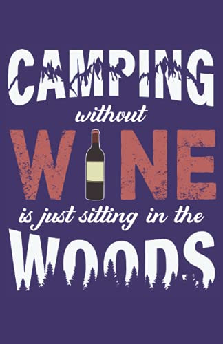 Camping Without Wine Is Just Sitting In The Woods: Cuaderno
