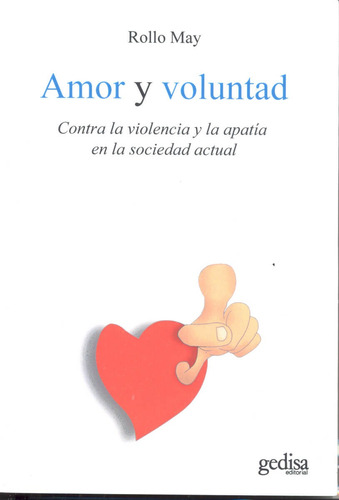Amor y voluntad: Contra la violencia y la apatía en la sociedad actual, de May, Rollo. Serie Psicología Editorial Gedisa en español, 2011