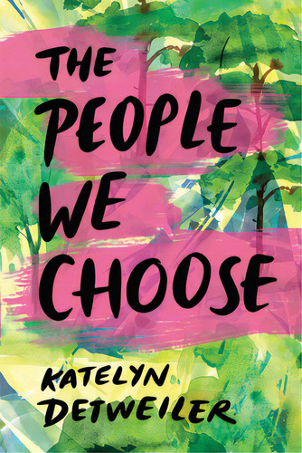 The People We Choose, De Detweiler, Katelyn. Editorial Margaret Ferguson Books, Tapa Blanda En Inglés